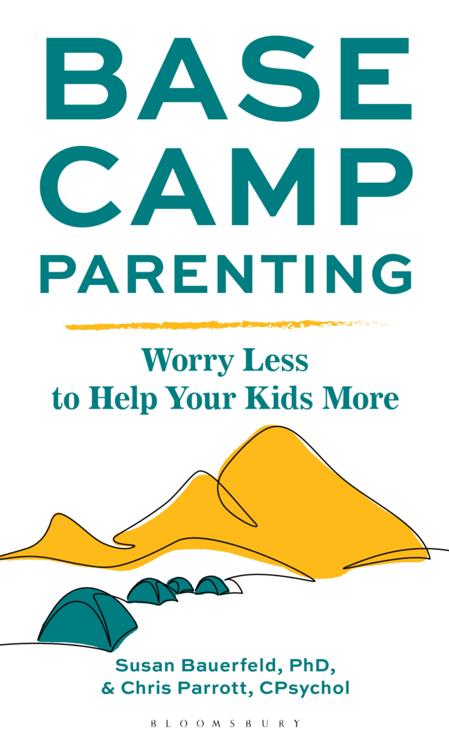 Base Camp Parenting: Worry Less to Help Your Kids More, by Susan Bauerfeld, PhD and Chris Parrott, CPsychol